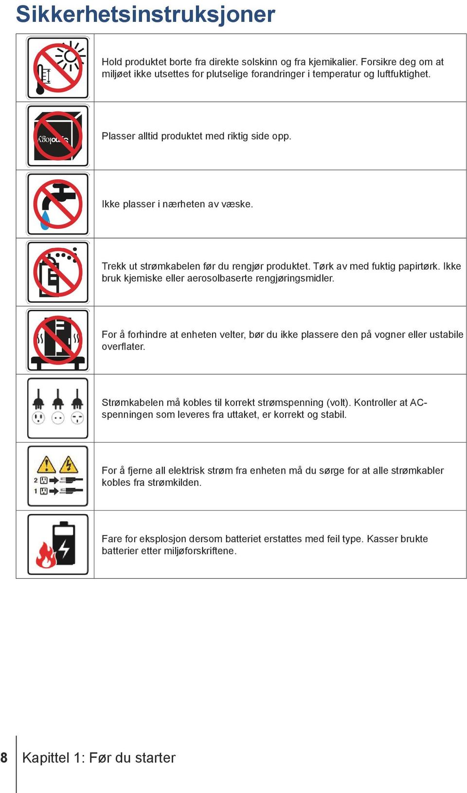 Ikke bruk kjemiske eller aerosolbaserte rengjøringsmidler. For å forhindre at enheten velter, bør du ikke plassere den på vogner eller ustabile overflater.