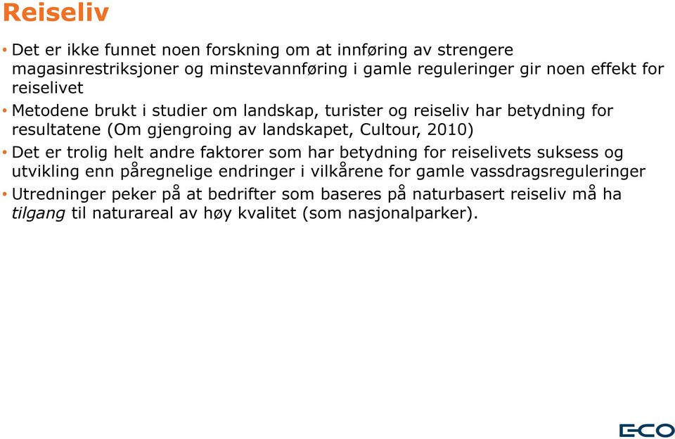 Cultour, 2010) Det er trolig helt andre faktorer som har betydning for reiselivets suksess og utvikling enn påregnelige endringer i vilkårene for