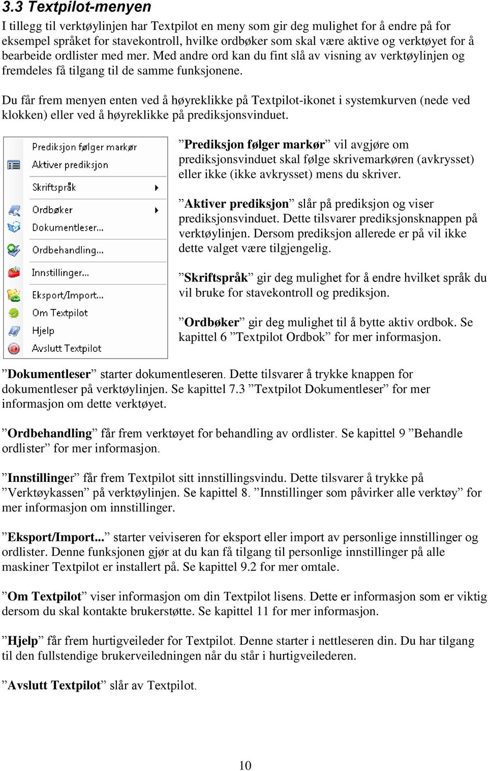 Du får frem menyen enten ved å høyreklikke på Textpilot-ikonet i systemkurven (nede ved klokken) eller ved å høyreklikke på prediksjonsvinduet.