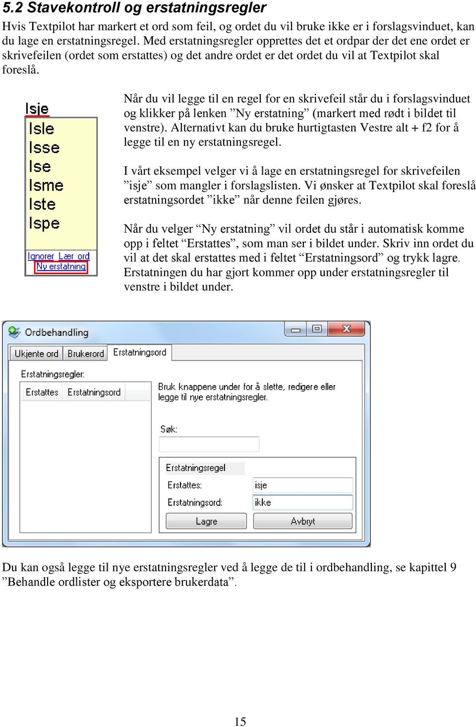 Når du vil legge til en regel for en skrivefeil står du i forslagsvinduet og klikker på lenken Ny erstatning (markert med rødt i bildet til venstre).