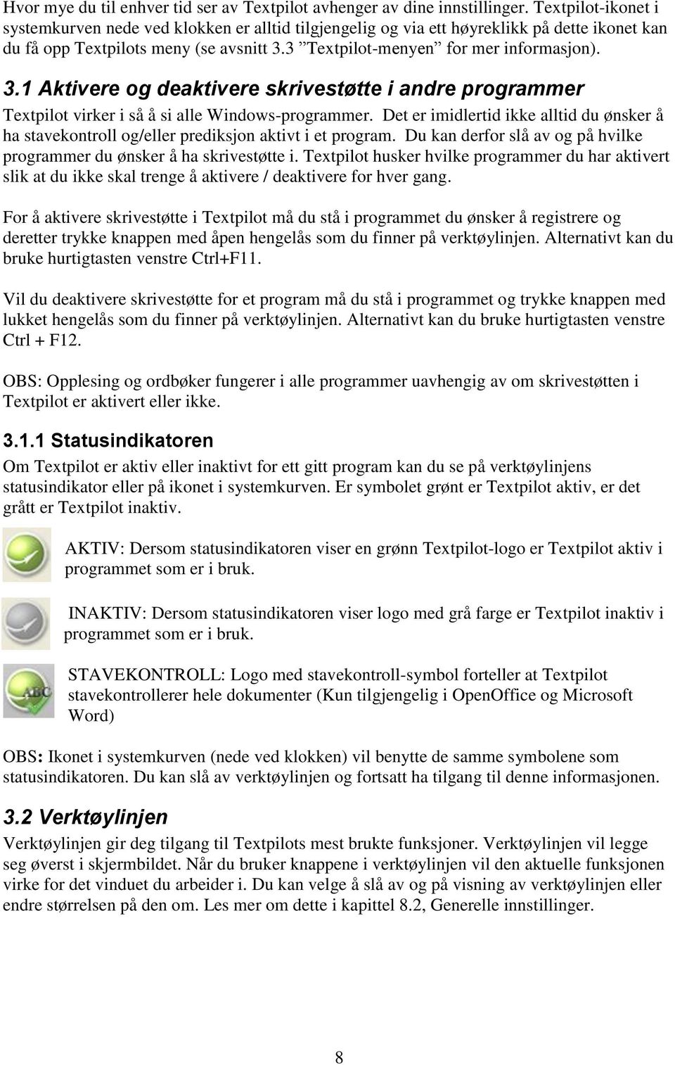 3 Textpilot-menyen for mer informasjon). 3.1 Aktivere og deaktivere skrivestøtte i andre programmer Textpilot virker i så å si alle Windows-programmer.