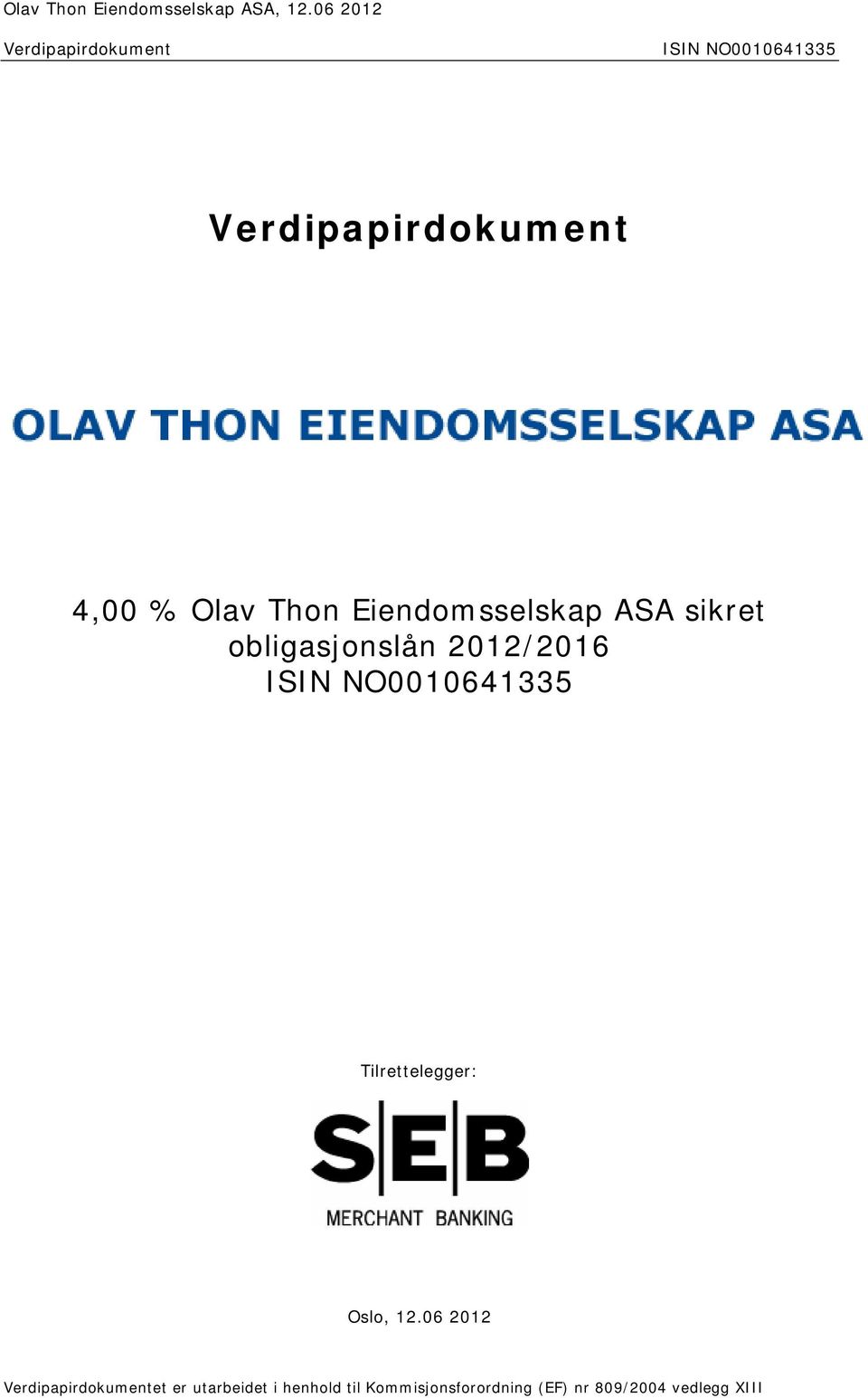 Thon Eiendomsselskap ASA sikret obligasjonslån 2012/2016 ISIN NO0010641335
