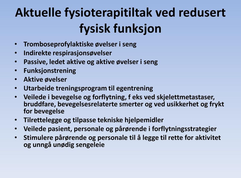 skjelettmetastaser, bruddfare, bevegelsesrelaterte smerter og ved usikkerhet og frykt for bevegelse Tilrettelegge og tilpasse tekniske hjelpemidler