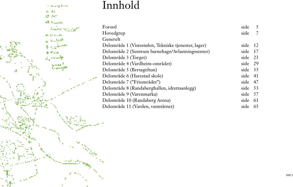 (Bersageltun) side 35 Delområde 6 (Harestad skole) side 41 Delområde 7 ( Friområdet ) side 47 Delområde 8 (Randaberghallen,