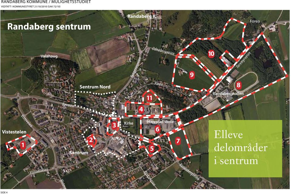 10 8 Randaberghallen Torvmyrveien Visteveien Vistestølen 1 Vistnesveien Sentrum 2 3 MEGA Kirke