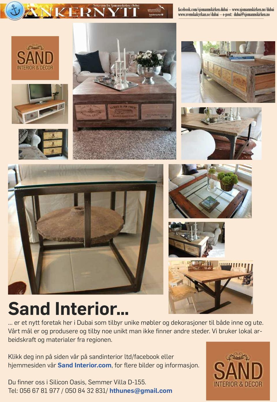 Klikk deg inn på siden vår på sandinterior ltd/facebook eller hjemmesiden vår Sand Interior.com, for flere bilder og informasjon. Du finner oss i Silicon Oasis, Semmer Villa D-155.