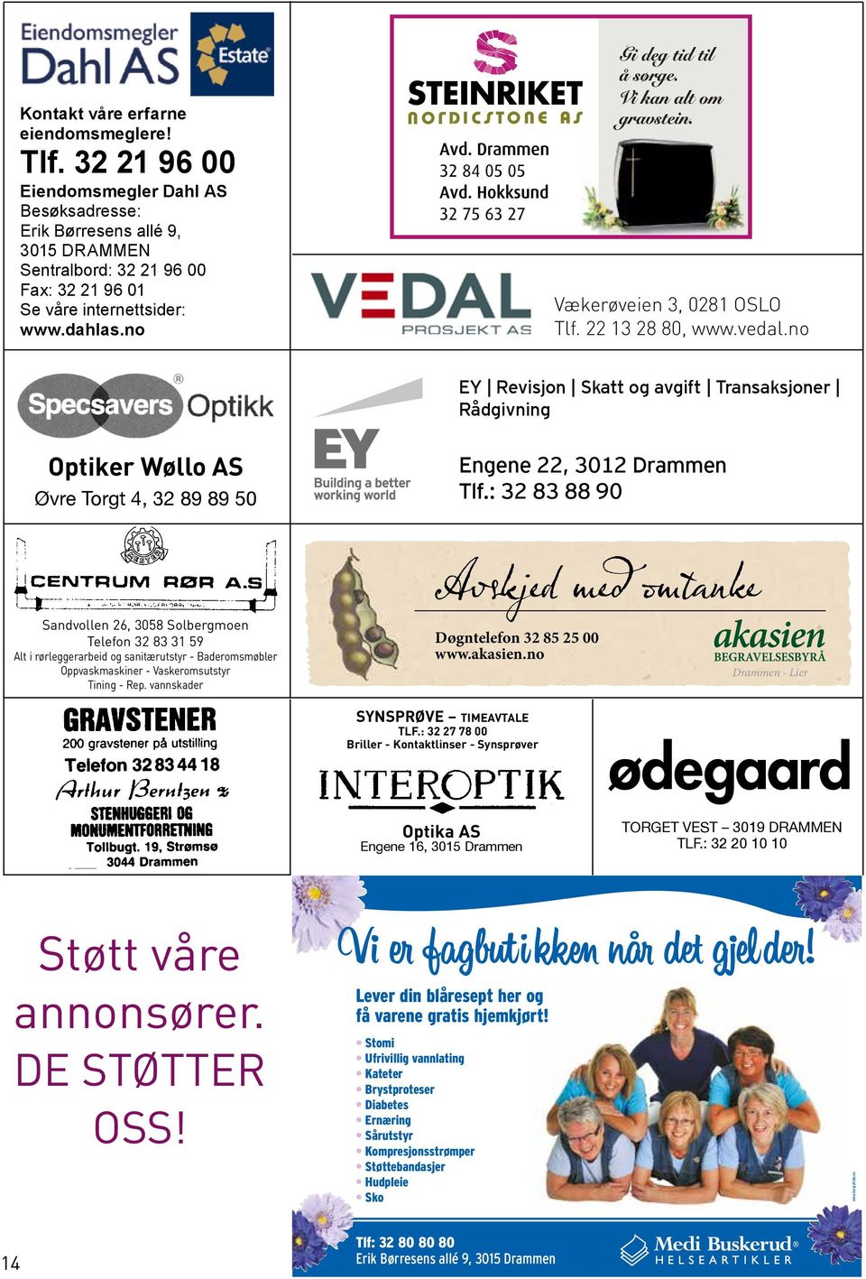 22 13 28 80, www.vedal.no EY Revisjon Skatt og avgift Transaksjoner Rådgivning Optiker Wøllo AS Øvre Torgt 4, 32 89 89 50 Engene 22, 3012 Drammen Tlf.