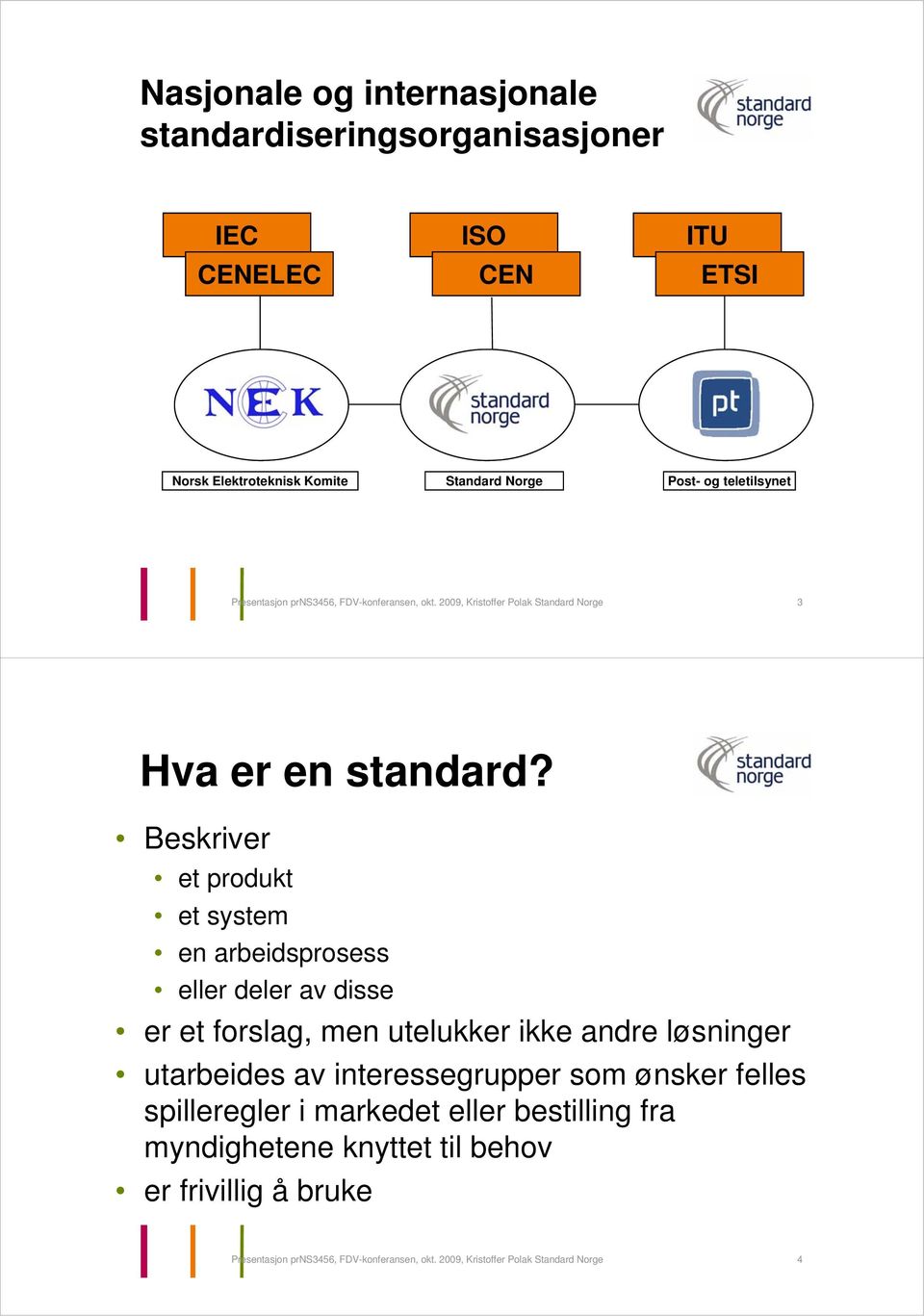 Beskriver et produkt et system en arbeidsprosess eller deler av disse er et forslag, men utelukker ikke andre løsninger utarbeides av interessegrupper