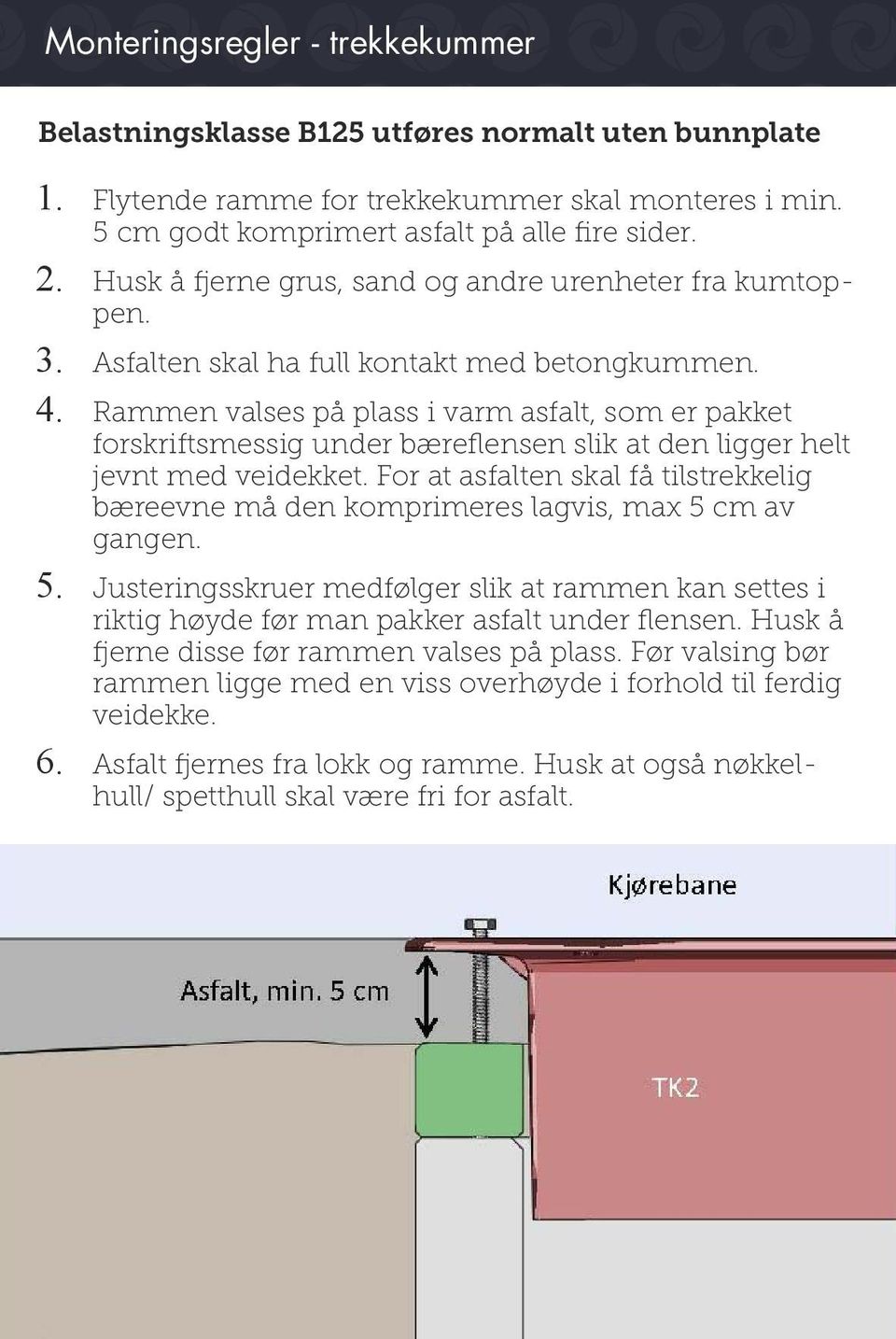 Rammen valses på plass i varm asfalt, som er pakket forskriftsmessig under bæreflensen slik at den ligger helt jevnt med veidekket.