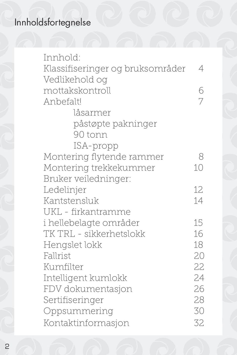 veiledninger: Ledelinjer 12 Kantstensluk 14 UKL - firkantramme i hellebelagte områder 15 TK TRL - sikkerhetslokk 16