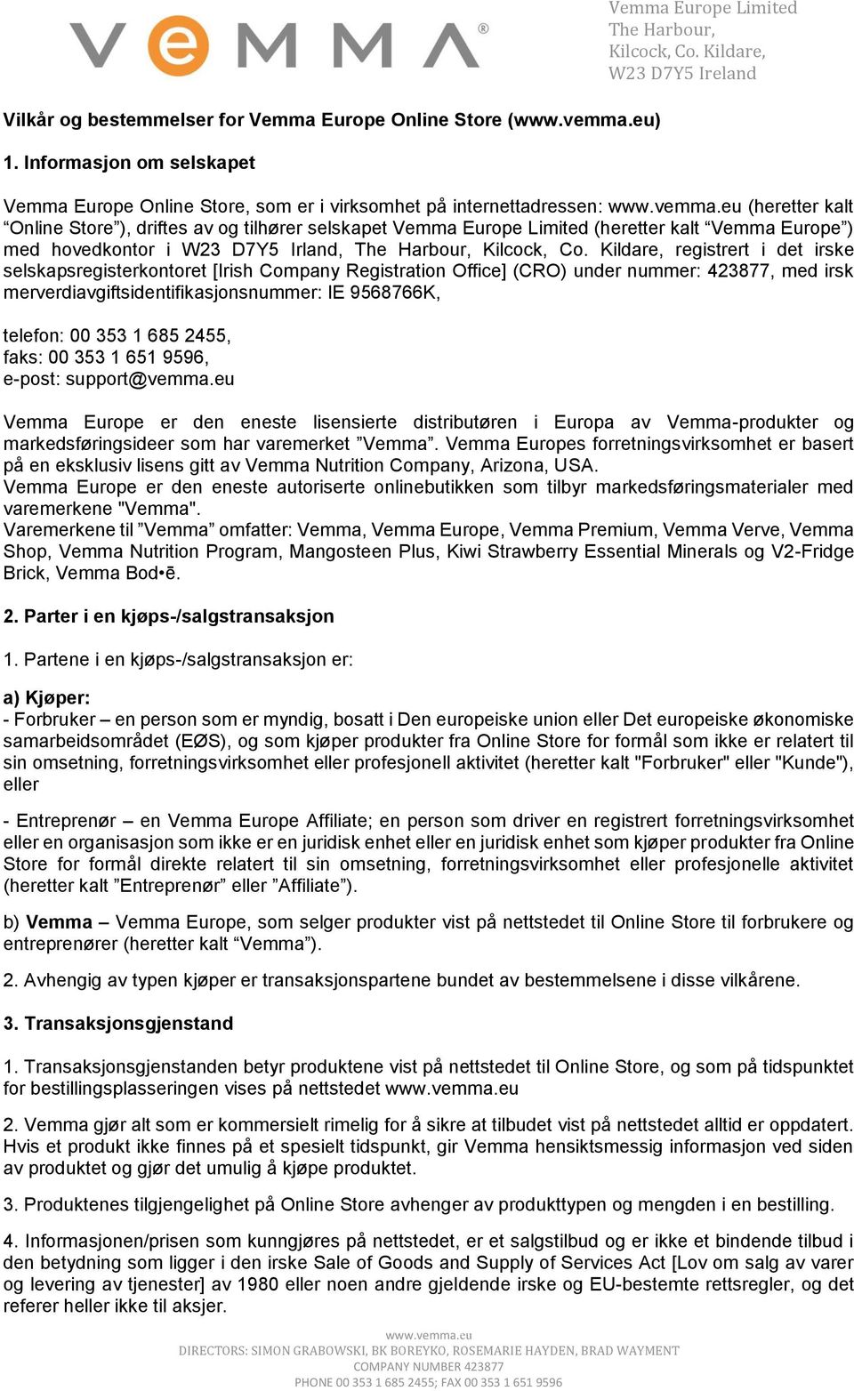 (heretter kalt Vemma Europe ) med hovedkontor i W23 D7Y5 Irland, registrert i det irske selskapsregisterkontoret [Irish Company Registration Office] (CRO) under nummer: 423877, med irsk