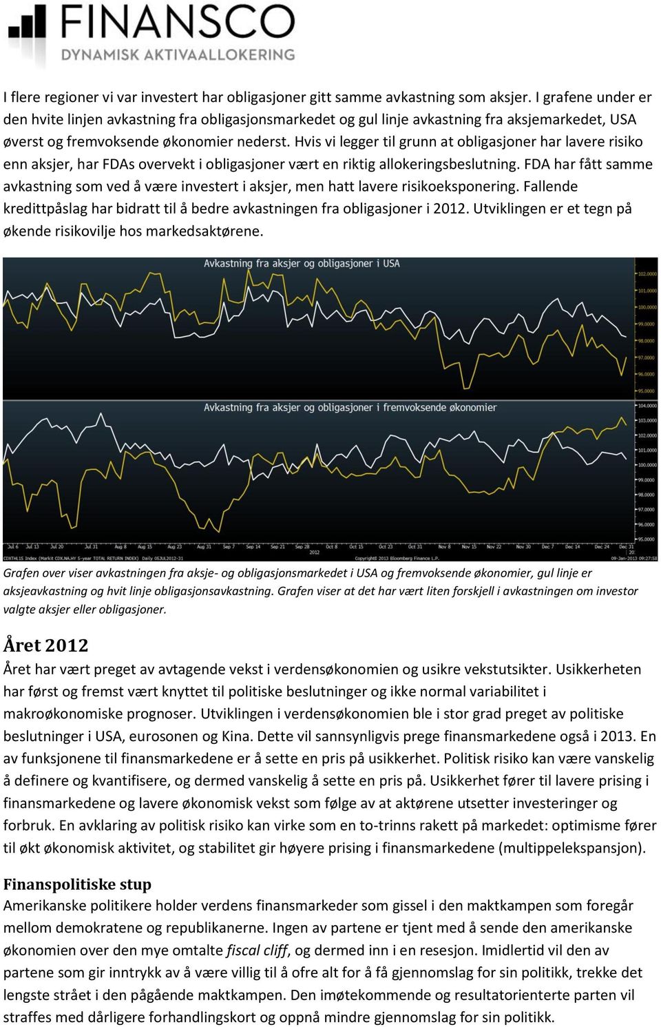 Hvis vi legger til grunn at obligasjoner har lavere risiko enn aksjer, har FDAs overvekt i obligasjoner vært en riktig allokeringsbeslutning.