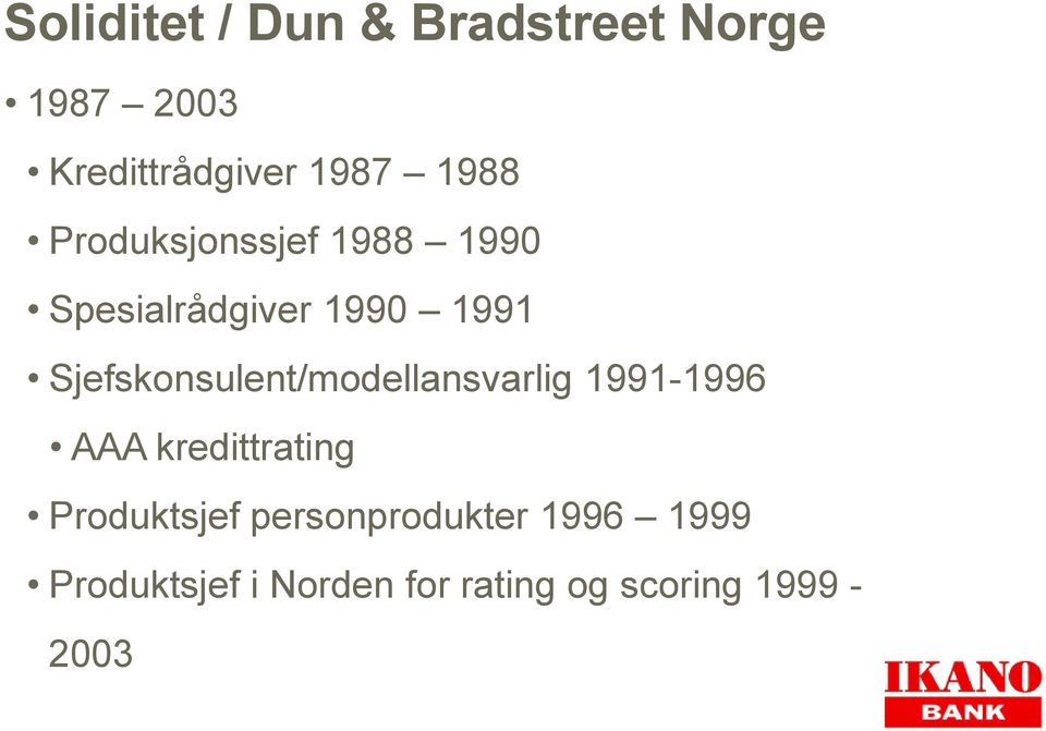 Sjefskonsulent/modellansvarlig 1991-1996 AAA kredittrating