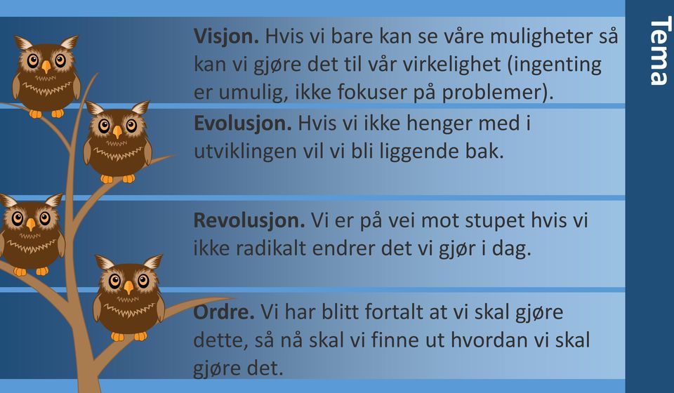 ikke fokuser på problemer). Evolusjon.