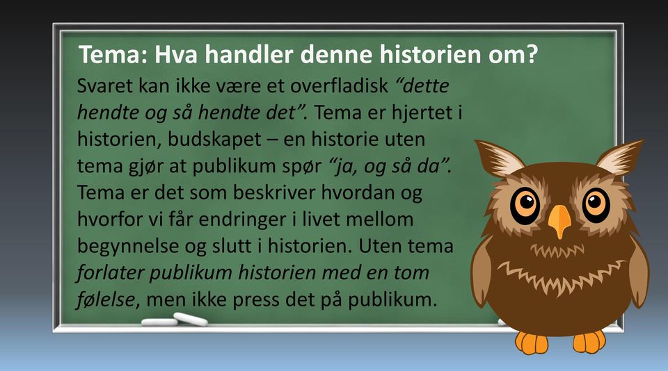 Tema er hjertet i historien, budskapet en historie uten tema gjør at publikum spør ja, og så da.