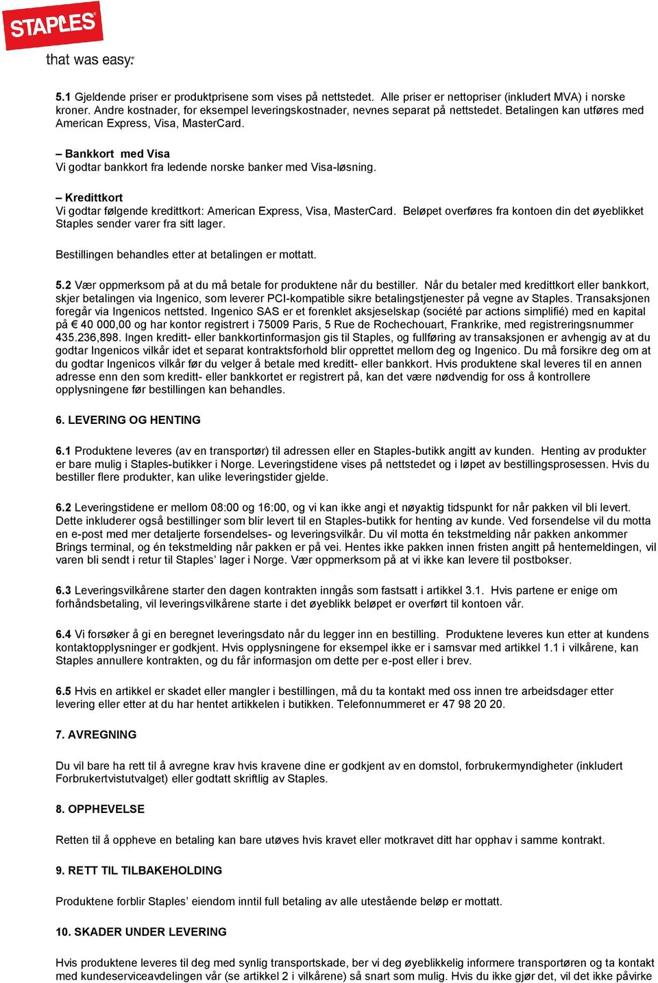 Bankkort med Visa Vi godtar bankkort fra ledende norske banker med Visa-løsning. Kredittkort Vi godtar følgende kredittkort: American Express, Visa, MasterCard.