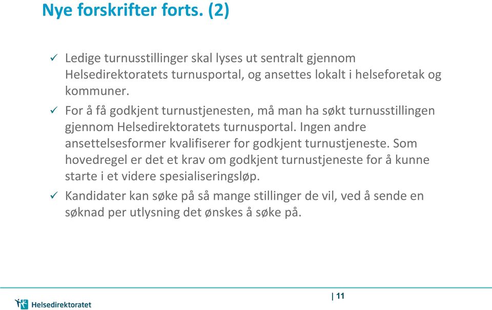 For å få godkjent turnustjenesten, må man ha søkt turnusstillingen gjennom Helsedirektoratets turnusportal.