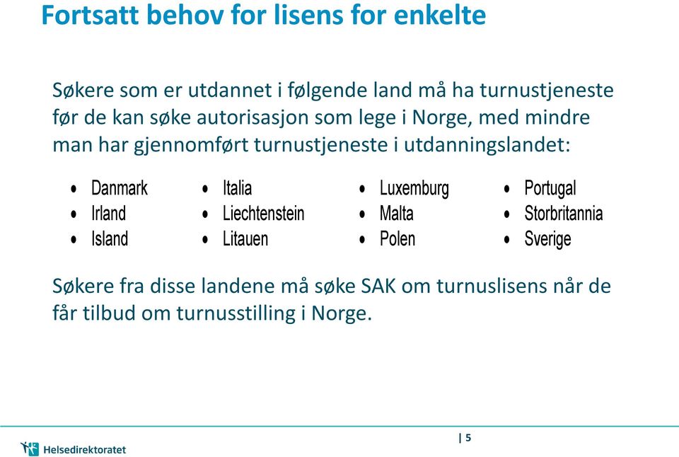 utdanningslandet: Danmark Italia Luxemburg Portugal Irland Liechtenstein Malta Storbritannia Island