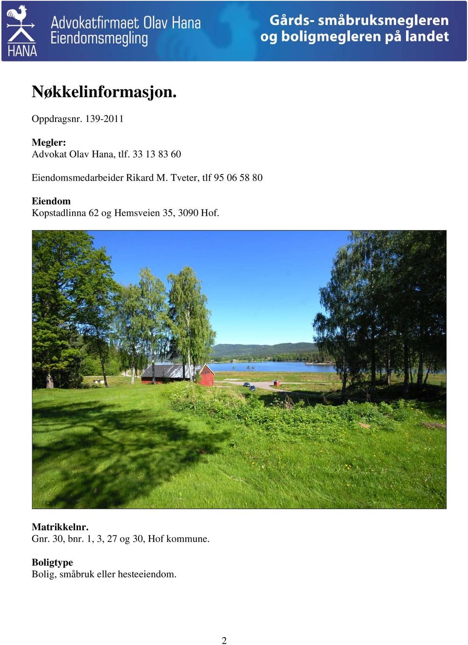 Tveter, tlf 95 06 58 80 Eiendom Kopstadlinna 62 og Hemsveien 35, 3090