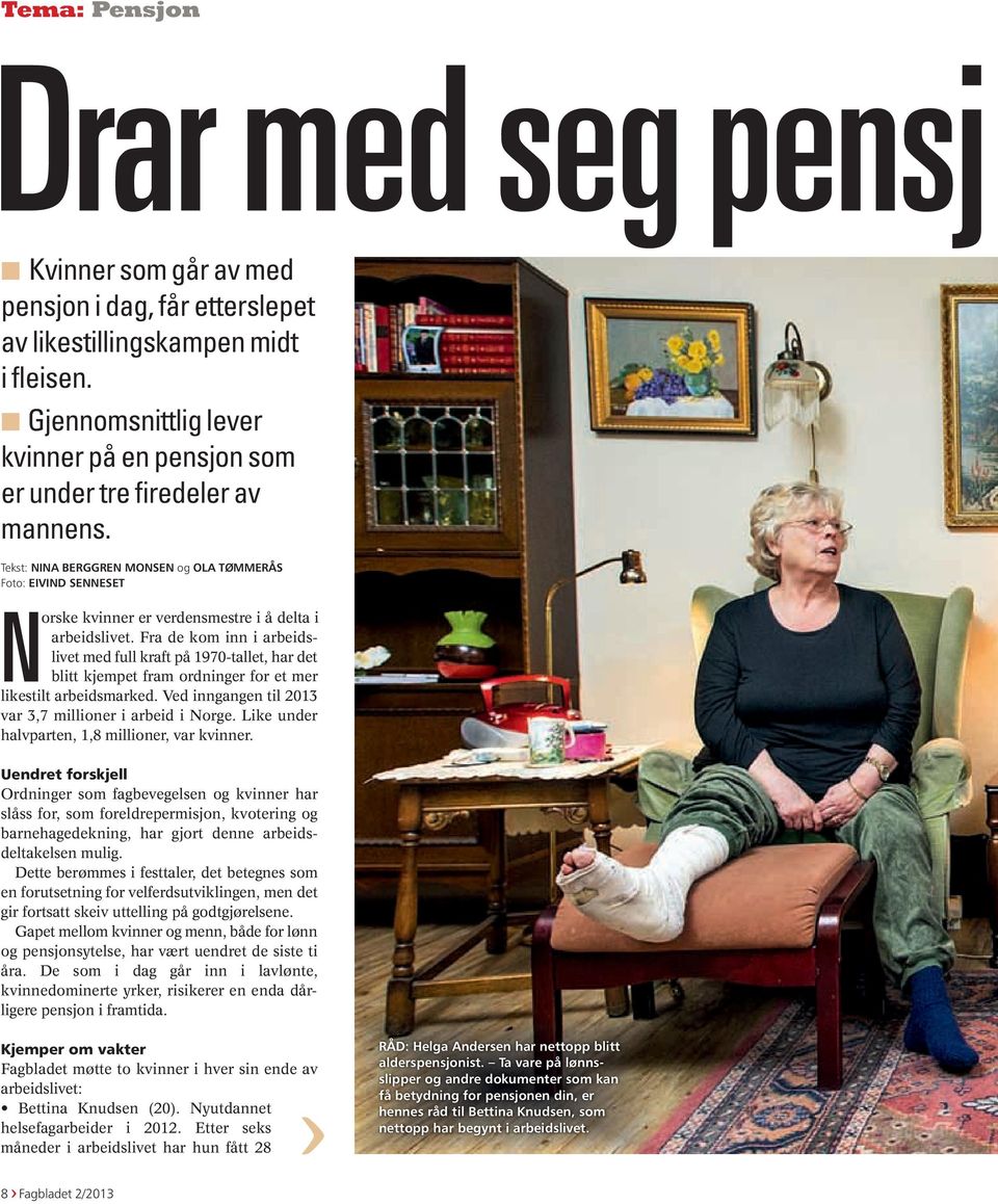 Tekst: NINA BERGGREN MONSEN og OLA TØMMERÅS Foto: EIVIND SENNESET Norske kvinner er verdensmestre i å delta i arbeidslivet.