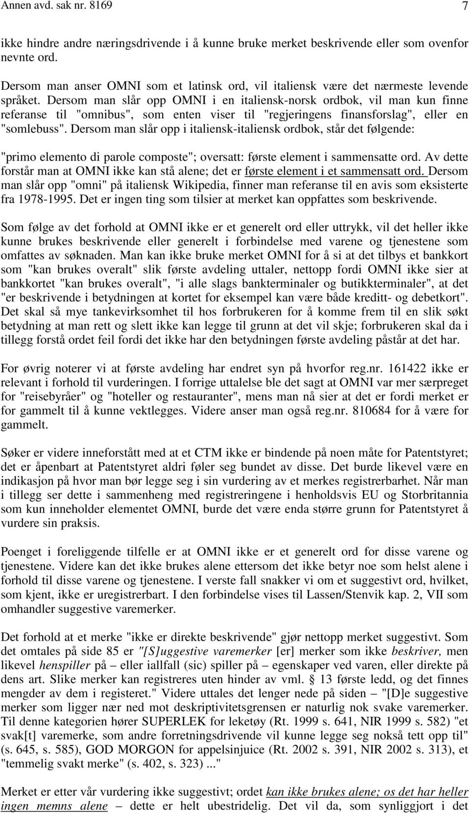 Dersom man slår opp OMNI i en italiensk-norsk ordbok, vil man kun finne referanse til "omnibus", som enten viser til "regjeringens finansforslag", eller en "somlebuss".