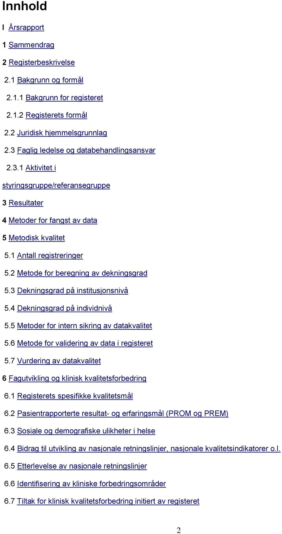 2 Metode for beregning av dekningsgrad 5.3 Dekningsgrad på institusjonsnivå 5.4 Dekningsgrad på individnivå 5.5 Metoder for intern sikring av datakvalitet 5.