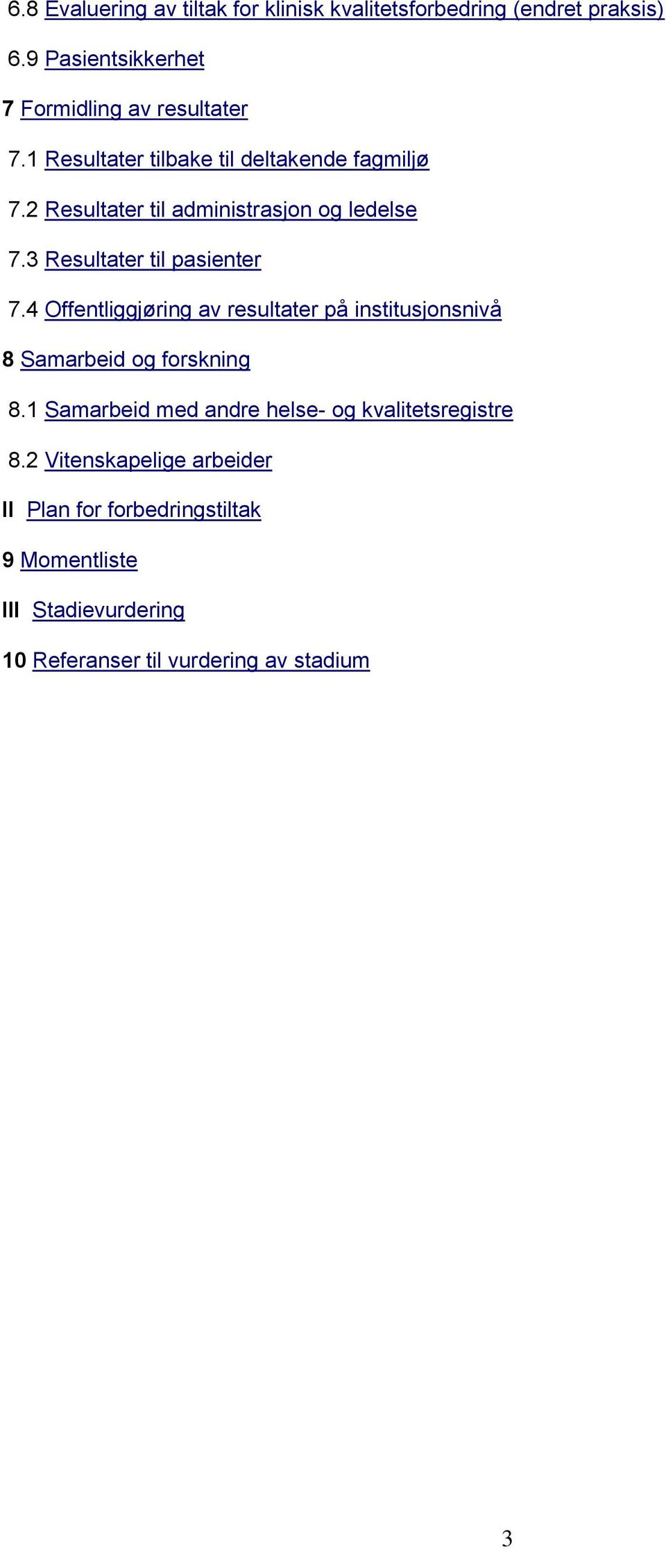 4 Offentliggjøring av resultater på institusjonsnivå 8 Samarbeid og forskning 8.