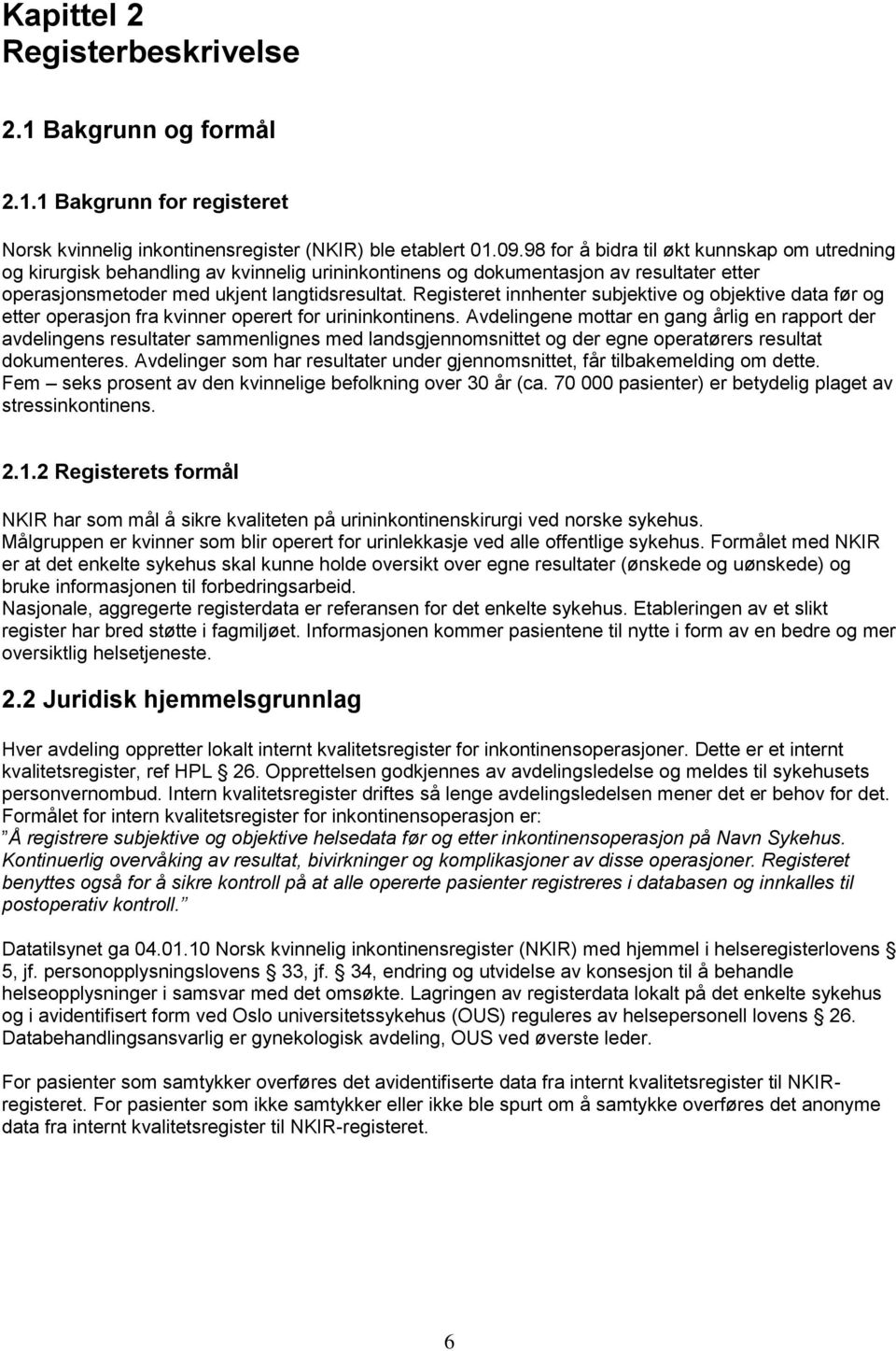 Registeret innhenter subjektive og objektive data før og etter operasjon fra kvinner operert for urininkontinens.