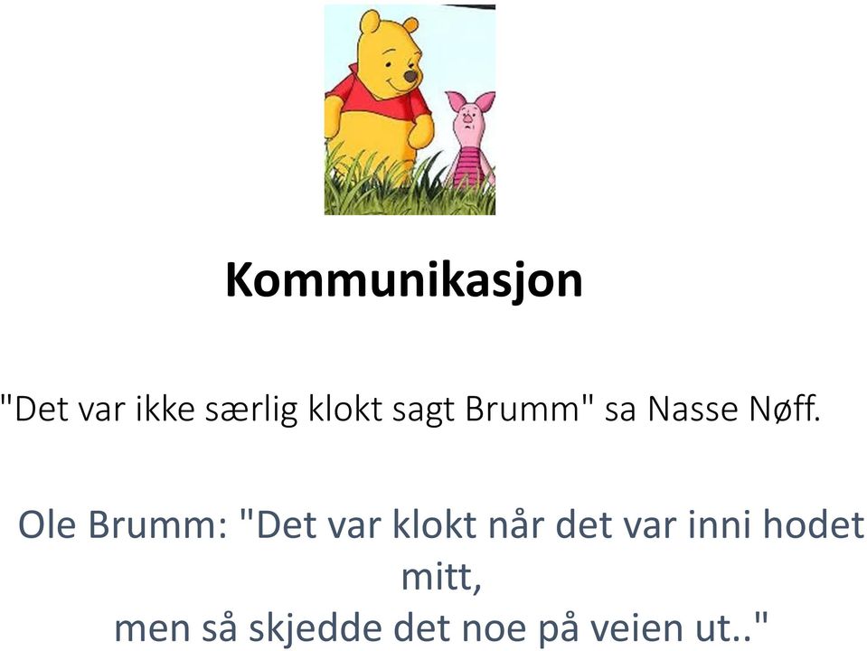 Ole Brumm: "Det var klokt når det var