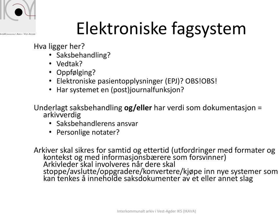 Underlagt saksbehandling og/eller har verdi som dokumentasjon = arkivverdig Saksbehandlerens ansvar Personlige notater?