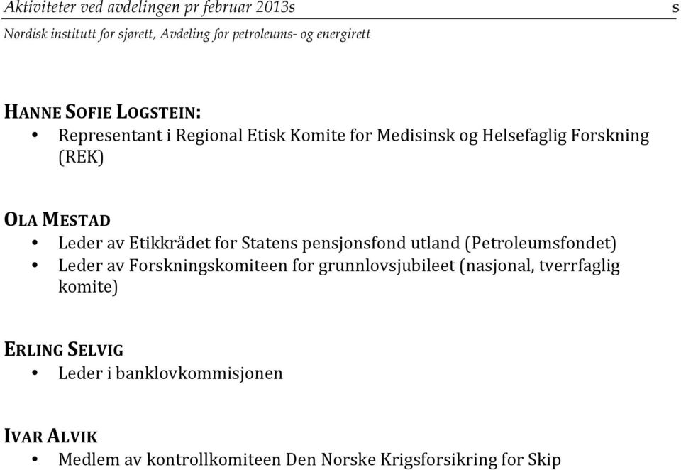 OLA MESTAD Leder av Etikkrådet for Statens pensjonsfond utland (Petroleumsfondet) Leder av