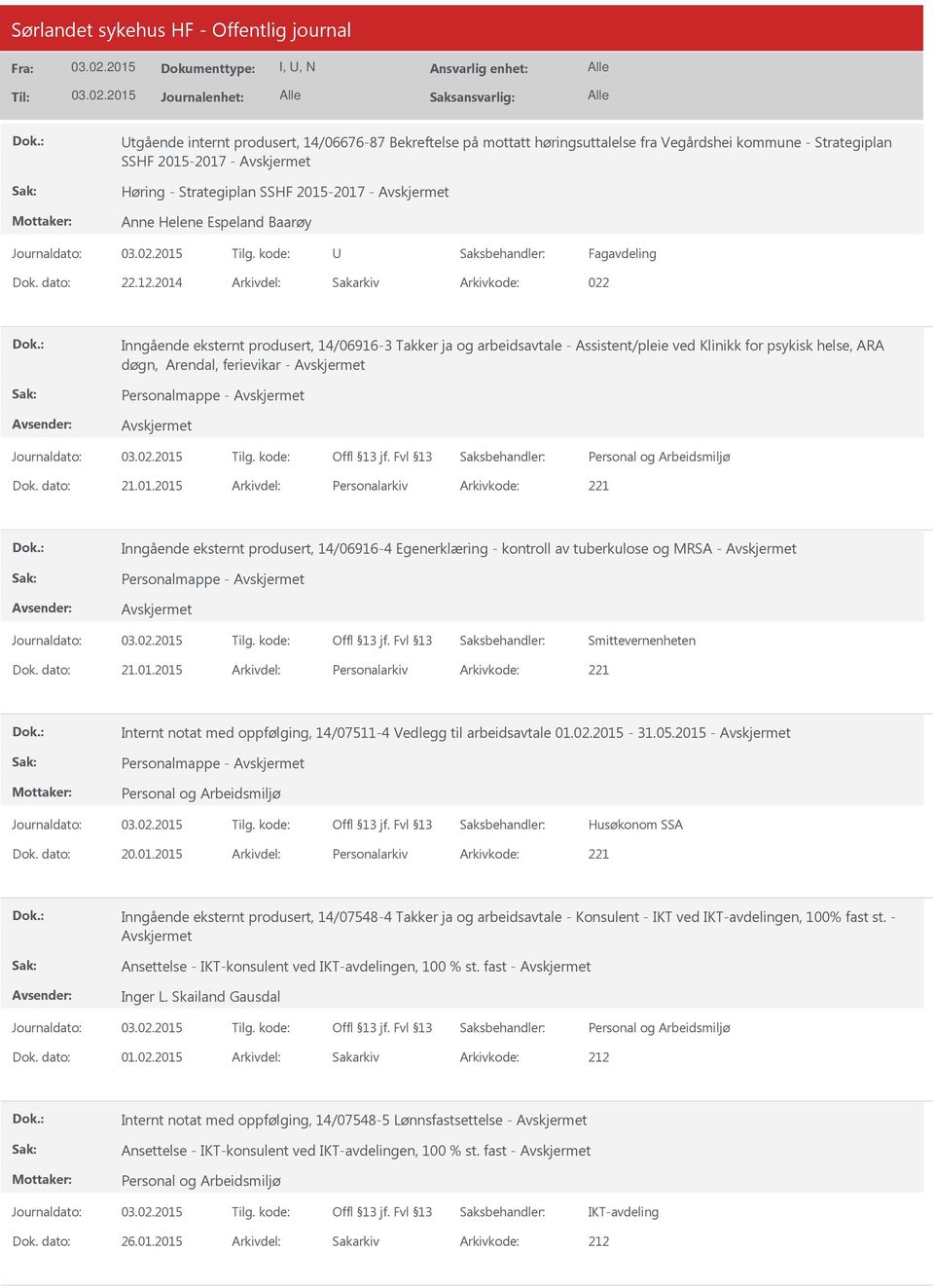 2014 022 Inngående eksternt produsert, 14/06916-3 Takker ja og arbeidsavtale - Assistent/pleie ved Klinikk for psykisk helse, ARA døgn, Arendal, ferievikar - Personalmappe - 21.01.2015 Personalarkiv 221 Inngående eksternt produsert, 14/06916-4 Egenerklæring - kontroll av tuberkulose og MRSA - Personalmappe - Smittevernenheten 21.