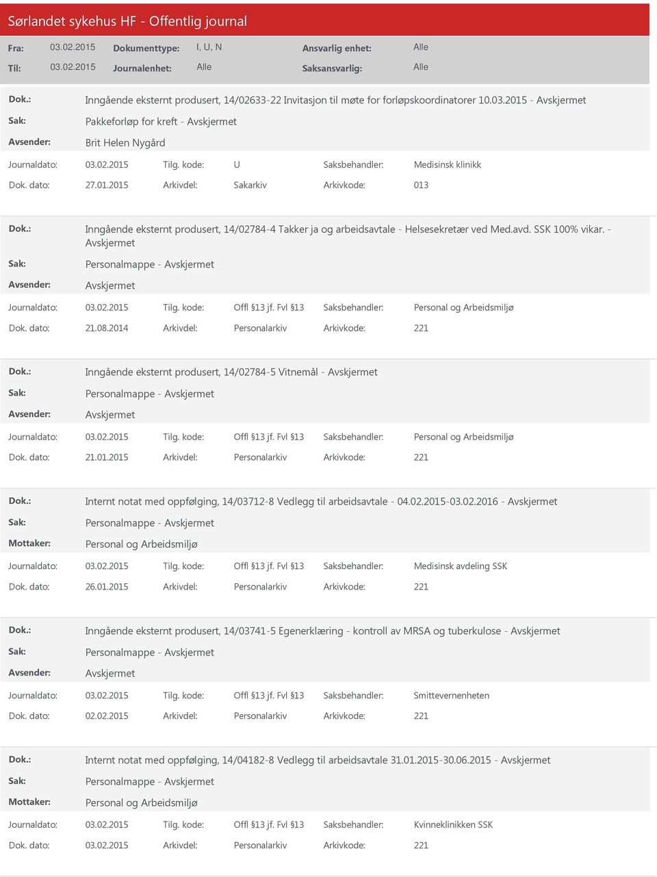 - Personalmappe - 21.08.2014 Personalarkiv 221 Inngående eksternt produsert, 14/02784-5 Vitnemål - Personalmappe - 21.01.2015 Personalarkiv 221 Internt notat med oppfølging, 14/03712-8 Vedlegg til arbeidsavtale - 04.