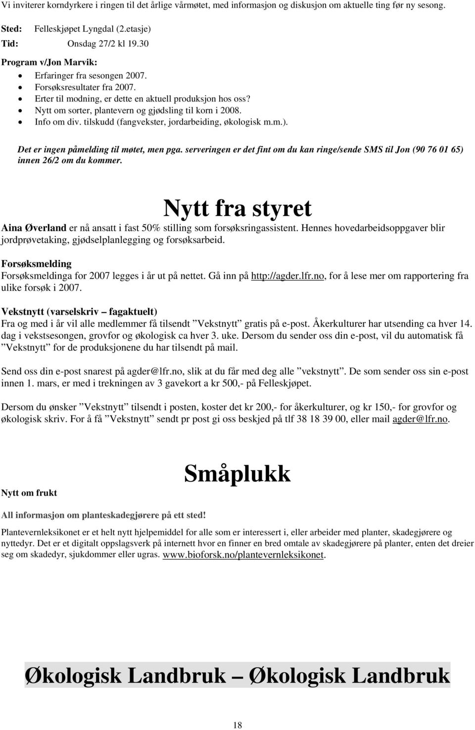 Info om div. tilskudd (fangvekster, jordarbeiding, økologisk m.m.). Det er ingen påmelding til møtet, men pga.