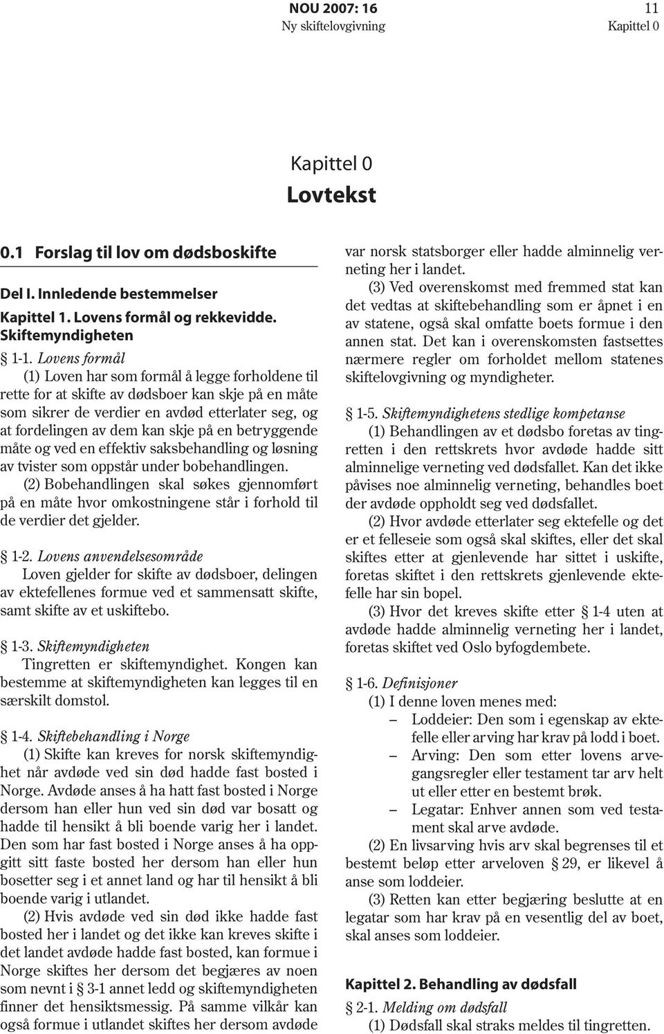 en betryggende måte og ved en effektiv saksbehandling og løsning av tvister som oppstår under bobehandlingen.