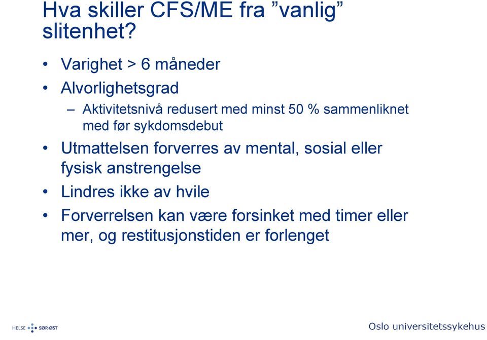 sammenliknet med før sykdomsdebut Utmattelsen forverres av mental, sosial eller