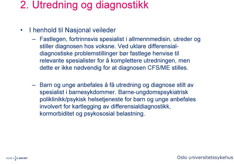 nødvendig for at diagnosen CFS/ME stilles. Barn og unge anbefales å få utredning og diagnose stilt av spesialist i barnesykdommer.