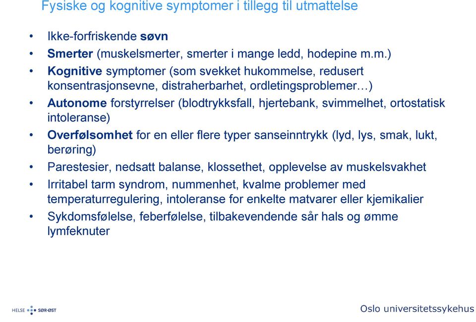 konsentrasjonsevne, distraherbarhet, ordletingsproblemer ) Autonome forstyrrelser (blodtrykksfall, hjertebank, svimmelhet, ortostatisk intoleranse) Overfølsomhet for en eller