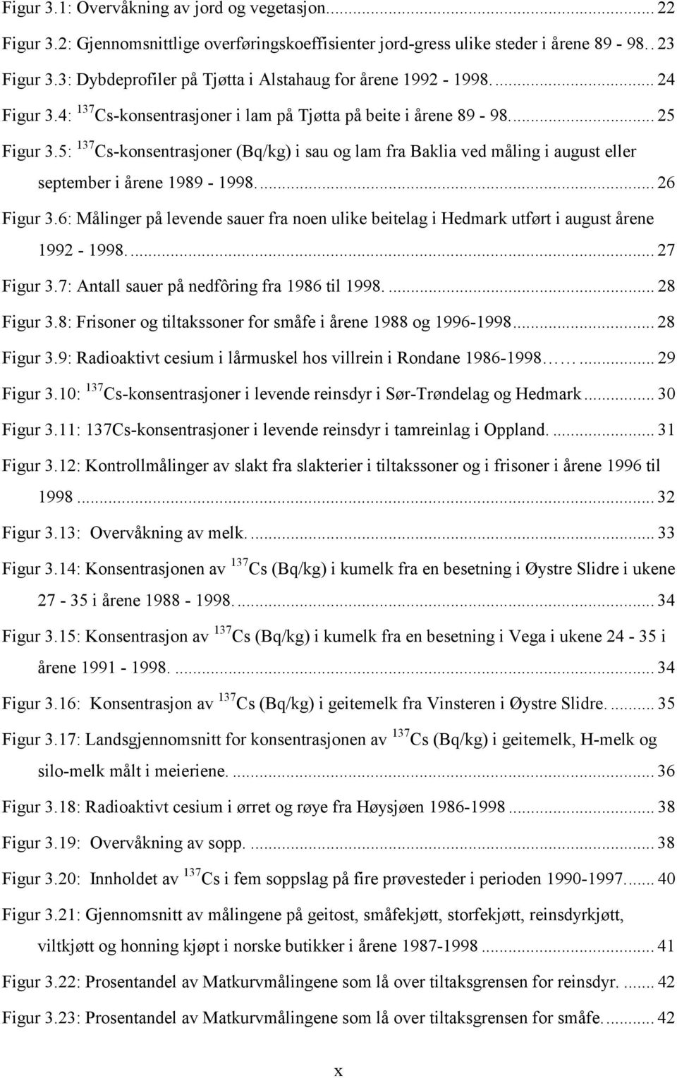 5: 137 Cs-konsentrasjoner (Bq/kg) i sau og lam fra Baklia ved måling i august eller september i årene 1989-1998... 26 Figur 3.