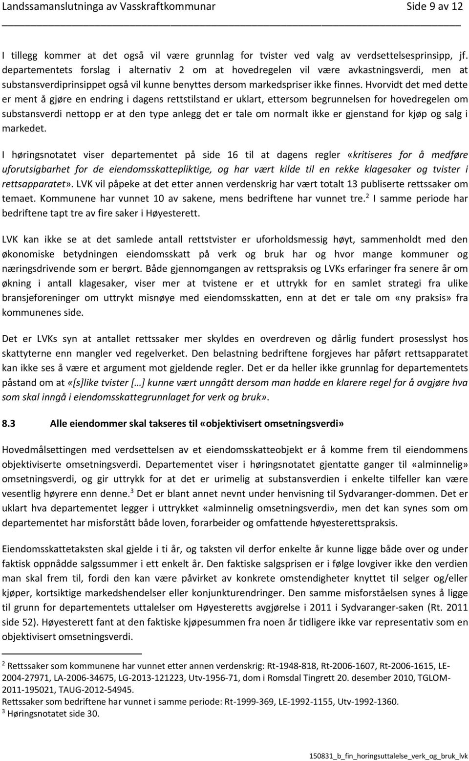 Hvorvidt det med dette er ment å gjøre en endring i dagens rettstilstand er uklart, ettersom begrunnelsen for hovedregelen om substansverdi nettopp er at den type anlegg det er tale om normalt ikke