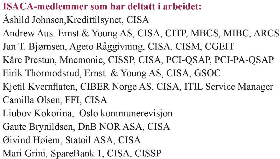 Bjørnsen, Ageto Råggivning, CISA, CISM, CGEIT Kåre Prestun, Mnemonic, CISSP, CISA, PCI-QSAP, PCI-PA-QSAP Eirik Thormodsrud, Ernst &