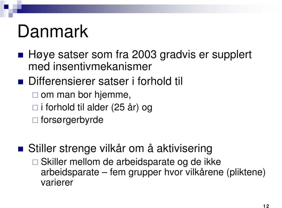 år) og forsørgerbyrde Stiller strenge vilkår om å aktivisering Skiller mellom de