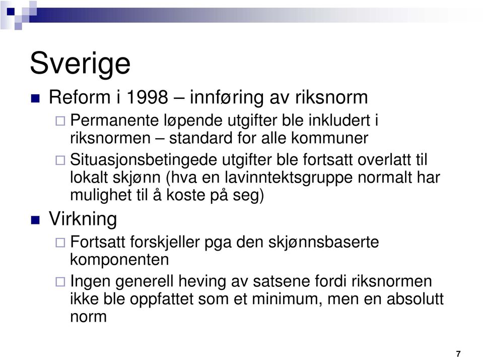 lavinntektsgruppe normalt har mulighet til å koste på seg) Virkning Fortsatt forskjeller pga den