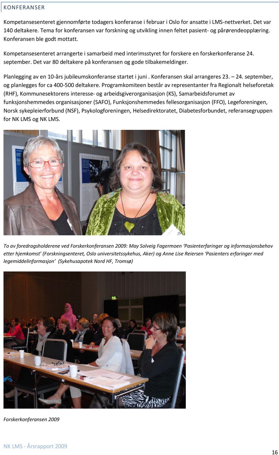 Kompetansesenteret arrangerte i samarbeid med interimsstyret for forskere en forskerkonferanse 24. september. Det var 80 deltakere på konferansen og gode tilbakemeldinger.