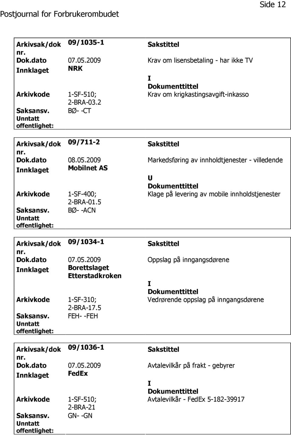 2009 Markedsføring av innholdtjenester - villedende nnklaget Mobilnet AS 1-SF-400; 2-BRA-01.