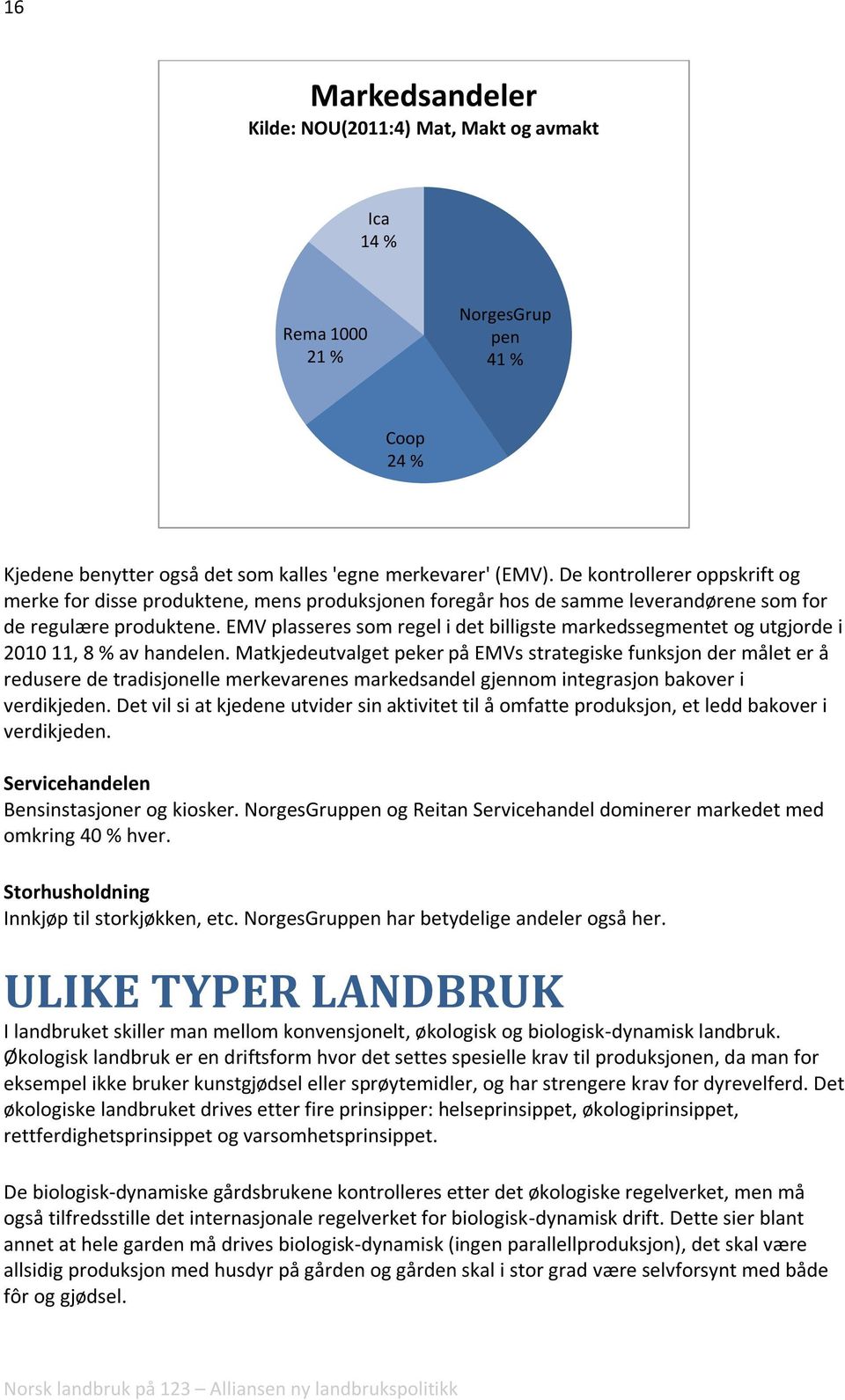 EMV plasseres som regel i det billigste markedssegmentet og utgjorde i 2010 11, 8 % av handelen.