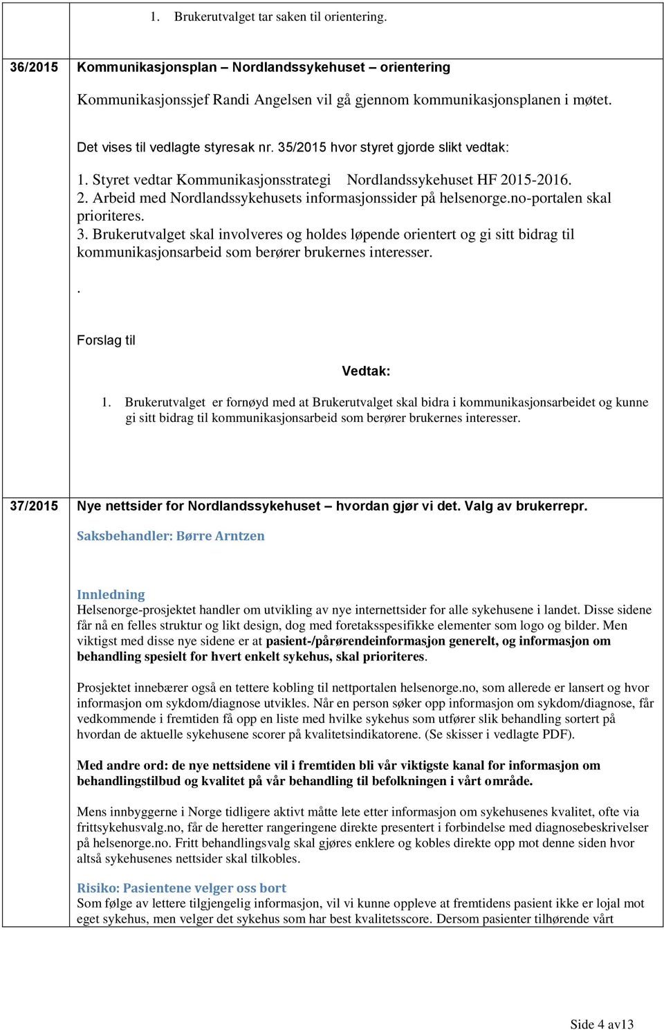 15-2016. 2. Arbeid med Nordlandssykehusets informasjonssider på helsenorge.no-portalen skal prioriteres. 3.