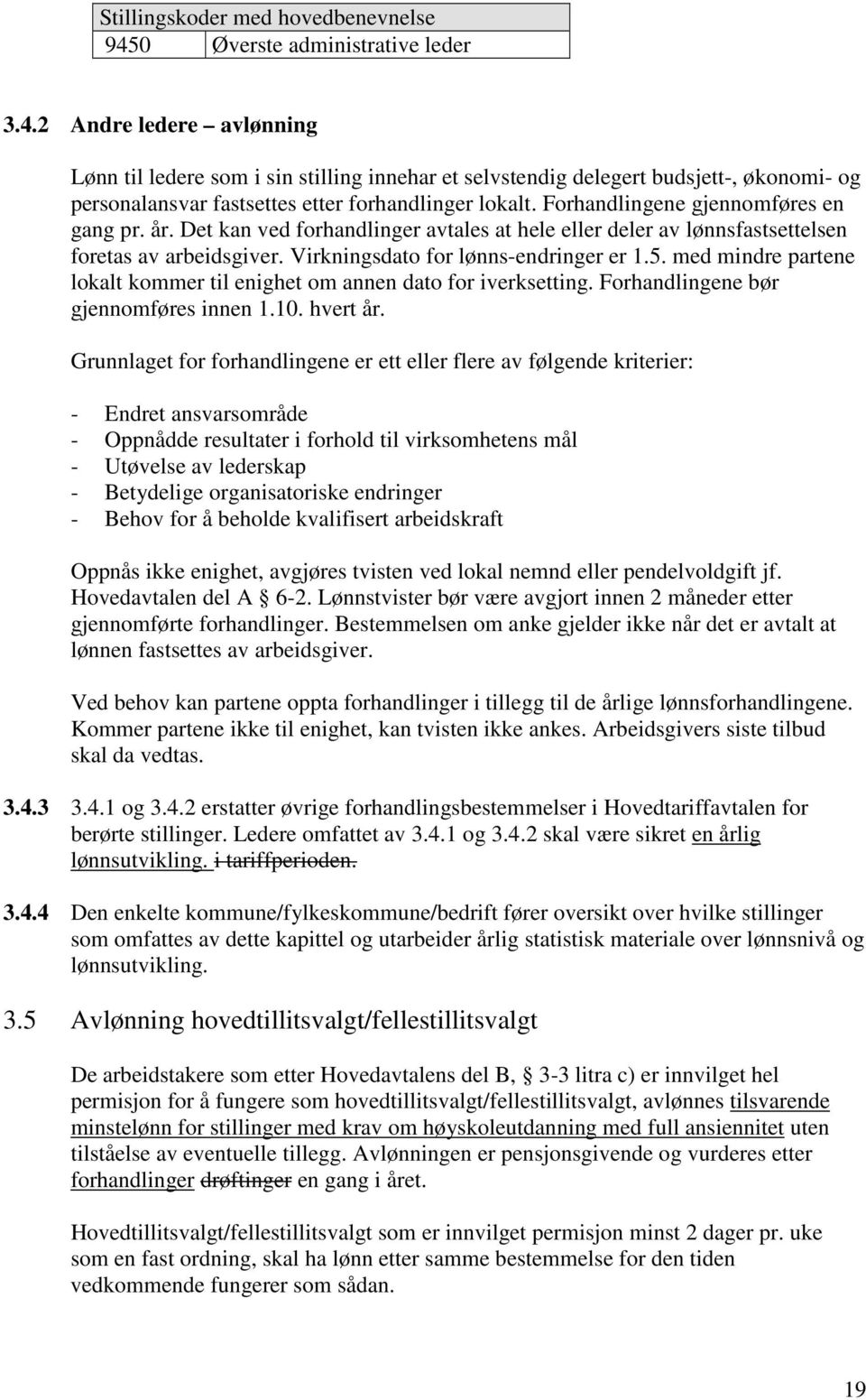 2 Andre ledere avlønning Lønn til ledere som i sin stilling innehar et selvstendig delegert budsjett-, økonomi- og personalansvar fastsettes etter forhandlinger lokalt.