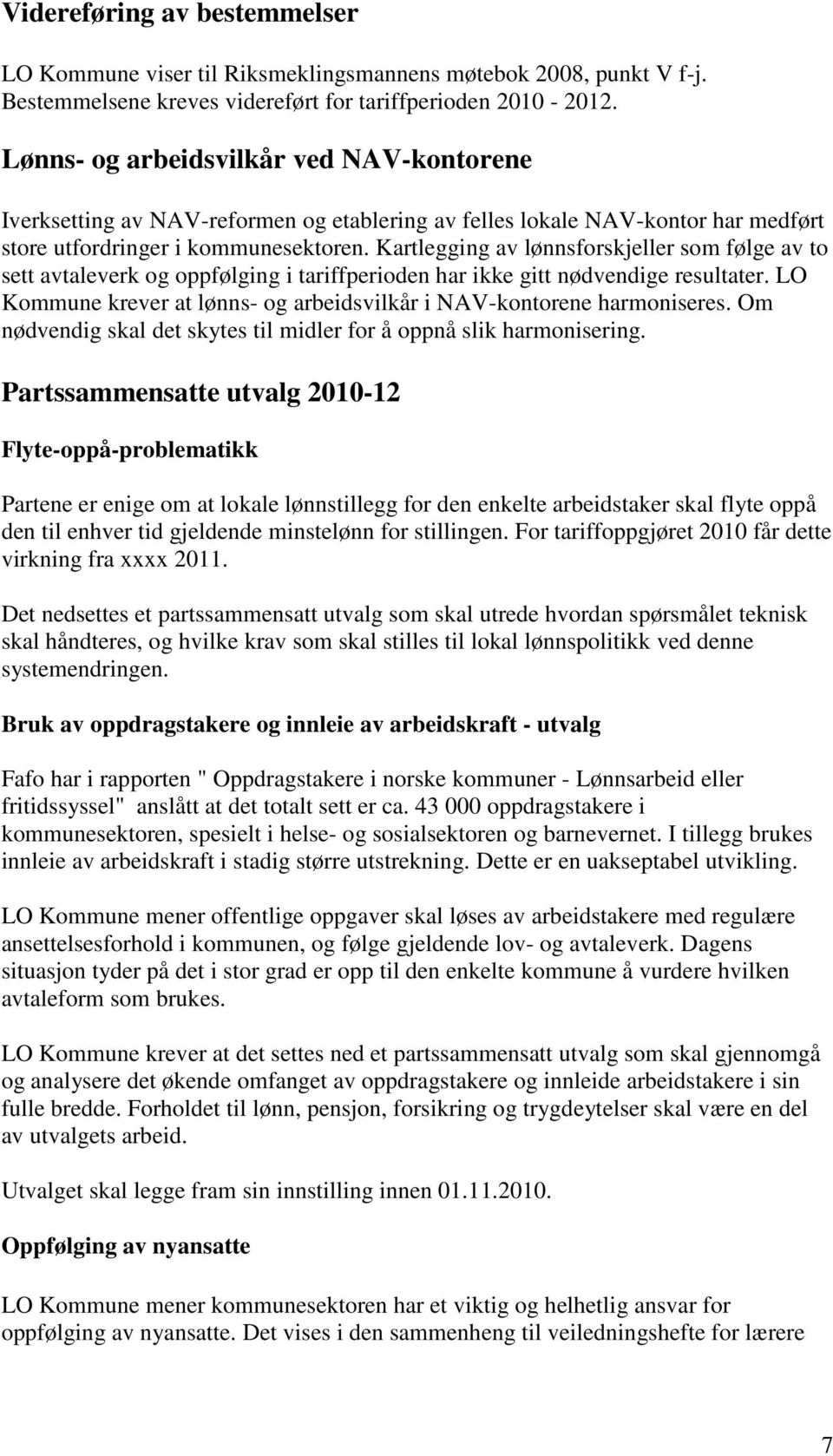 Kartlegging av lønnsforskjeller som følge av to sett avtaleverk og oppfølging i tariffperioden har ikke gitt nødvendige resultater.