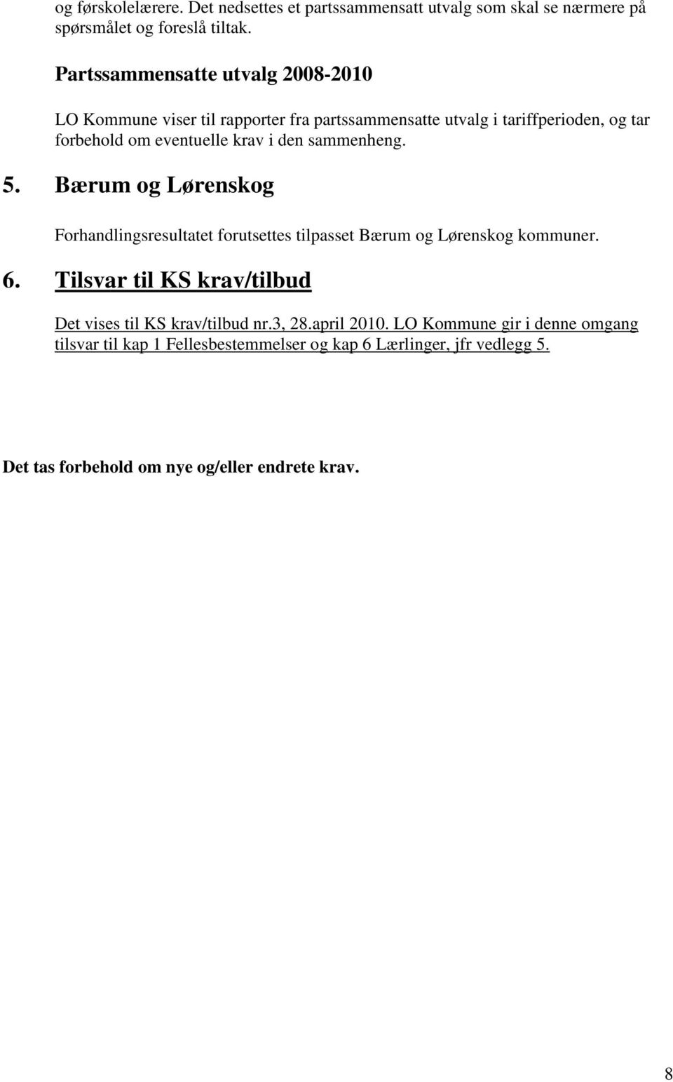 den sammenheng. 5. Bærum og Lørenskog Forhandlingsresultatet forutsettes tilpasset Bærum og Lørenskog kommuner. 6.